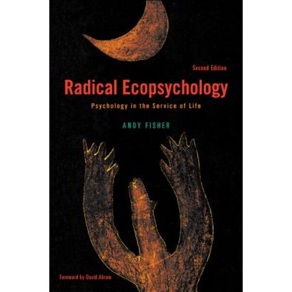 Radical Ecopsychology, Second Edition: Psychology in the Service of Life - Andy Fisher (Author)