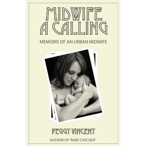 Midwife: A Calling, Peggy Vincent (Author)