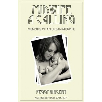 Midwife: A Calling, Peggy Vincent (Author) Midwife: A Calling, Peggy Vincent (Author)