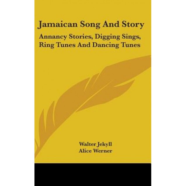 Jamaican Song and Story: Annancy Stories, Digging Sings, Ring Tunes and Dancing Tunes, Walter Jekyll (Author)