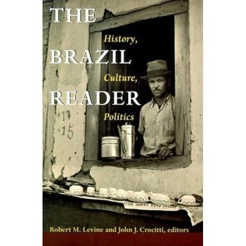 The Brazil Reader: History, Culture, Politics, Robert M. Levine (Editor) The Brazil Reader: History, Culture, Politics, Robert M. Levine (Editor)