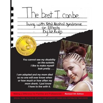 The Best I Can Be: Living with Fetal Alcohol Syndrome or Effects, Liz Kulp (Author) The Best I Can Be: Living with Fetal Alcohol Syndrome or Effects, Liz Kulp (Author)