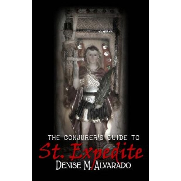 The Conjurer's Guide to St. Expedite, Denise Alvarado (Author)