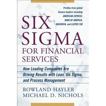 Six SIGMA for Financial Services: How Leading Companies Are Driving Results Using Lean, Six SIGMA, and Process Management - Rowland Hayler (Author) Six SIGMA for Financial Services: How Leading Companies Are Driving Results Using Lean, Six SIGMA, and Process Management - Rowland Hayler (Author)