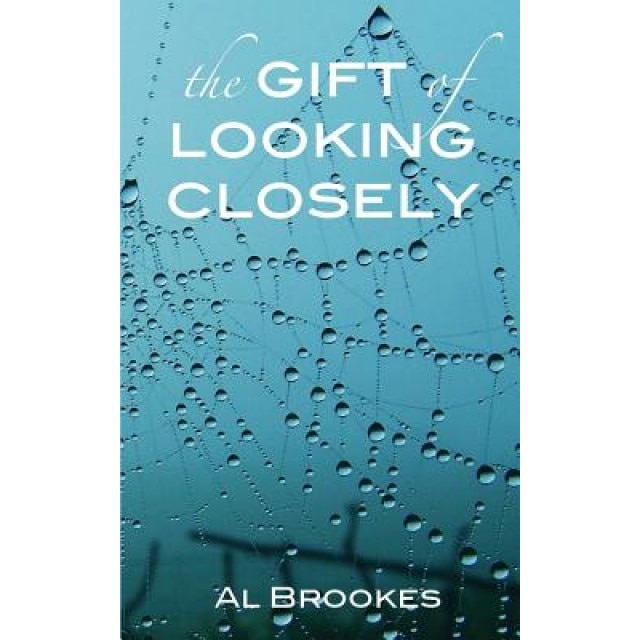 The Gift of Looking Closely, Al Brookes (Author)
