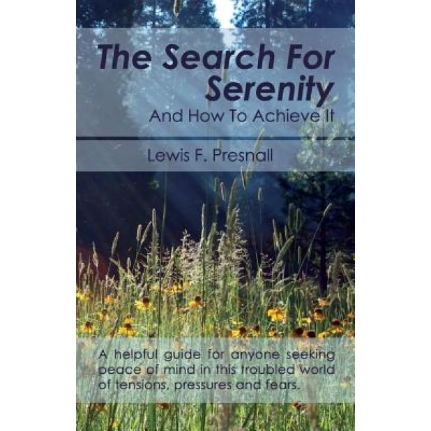 The Search for Serenity and How to Achieve It, Lewis F. Presnall (Author)