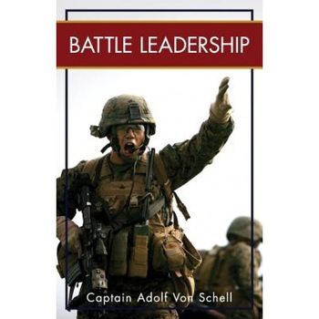 Battle Leadership, Captain Adolf Von Schell (Author) Battle Leadership, Captain Adolf Von Schell (Author)