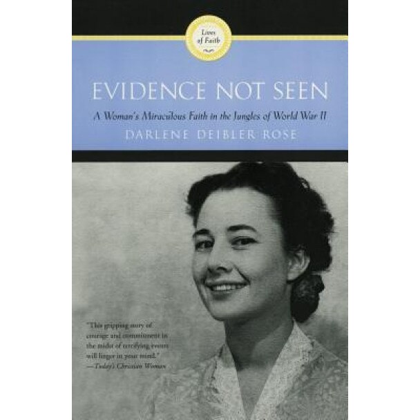 Evidence Not Seen: A Woman's Miraculous Faith in the Jungles of World War II, Darlene Deibler Rose