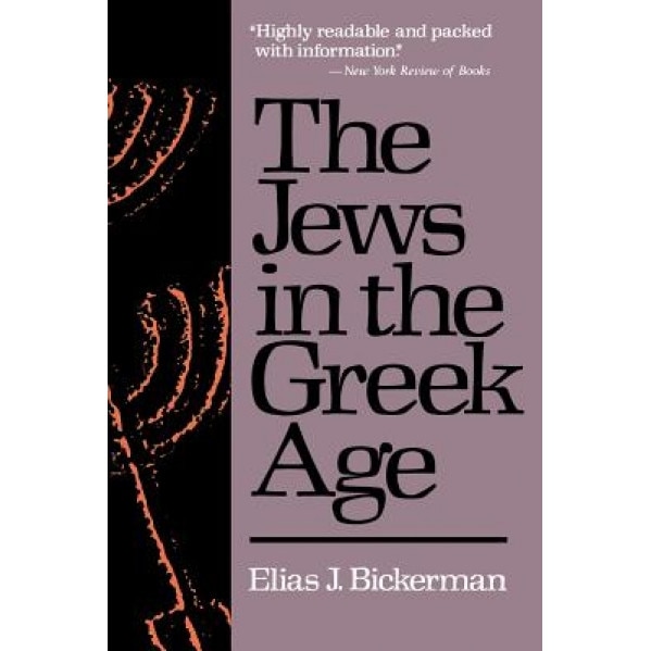 The Jews in the Greek Age, Elias J. Bickerman (Author)