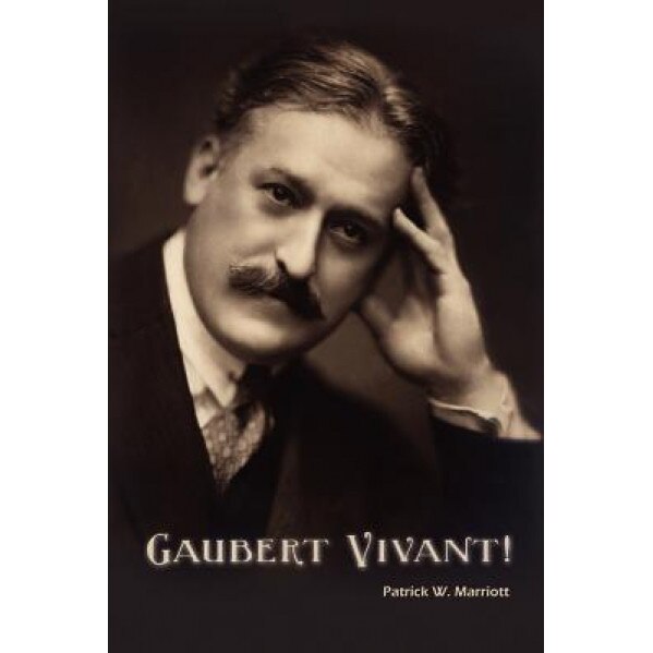 Gaubert Vivant!, Patrick W. Marriott (Author)