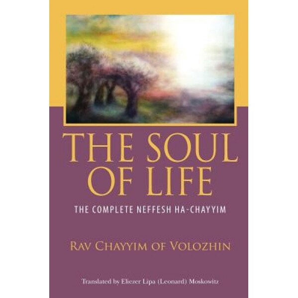 The Soul of Life: The Complete Neffesh Ha-Chayyim, Rav Chayyim Of Volozhin (Author)