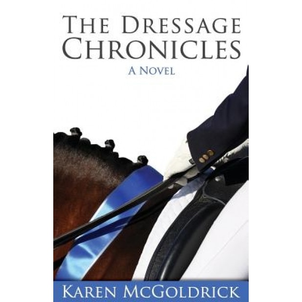 The Dressage Chronicles, Karen McGoldrick (Author)