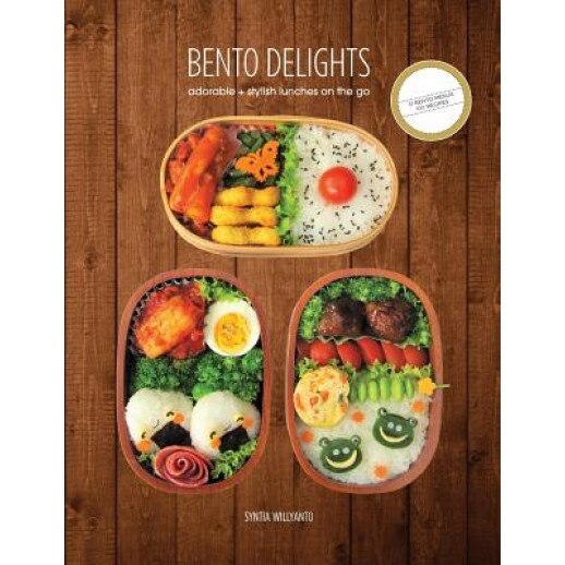 Bento Delights: Adorable + Stylish Lunches on the Go, Syntia Willyanto (Author)