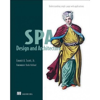 Spa Design and Architecture: Understanding Single Page Web Applications, Emmit Scott (Author) Spa Design and Architecture: Understanding Single Page Web Applications, Emmit Scott (Author)
