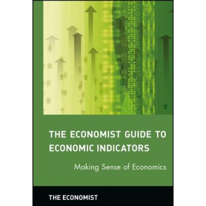 The Economist Guide to Economic Indicators: Making Sense of Economics - Economist (Author)