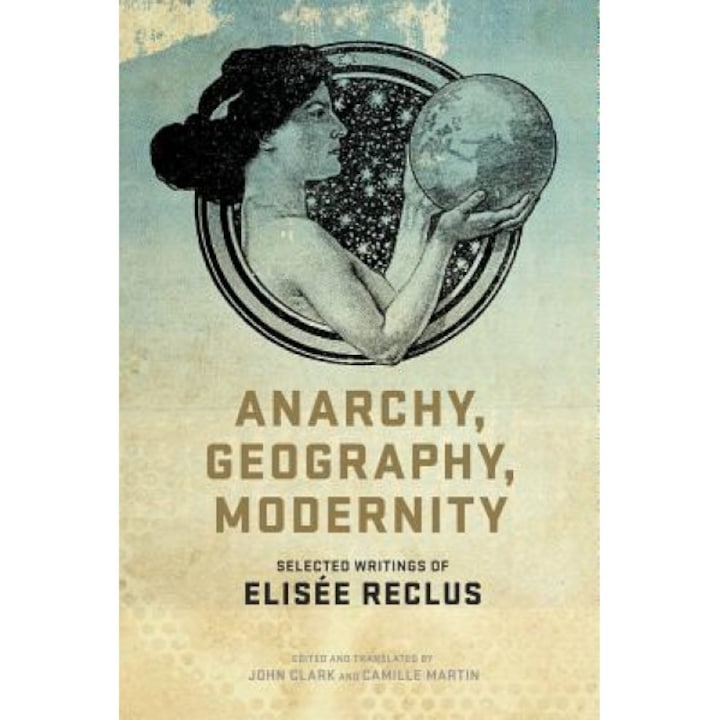 Anarchy, Geography, Modernity: Selected Writings of Elisee Reclus, Elisee Reclus (Author)