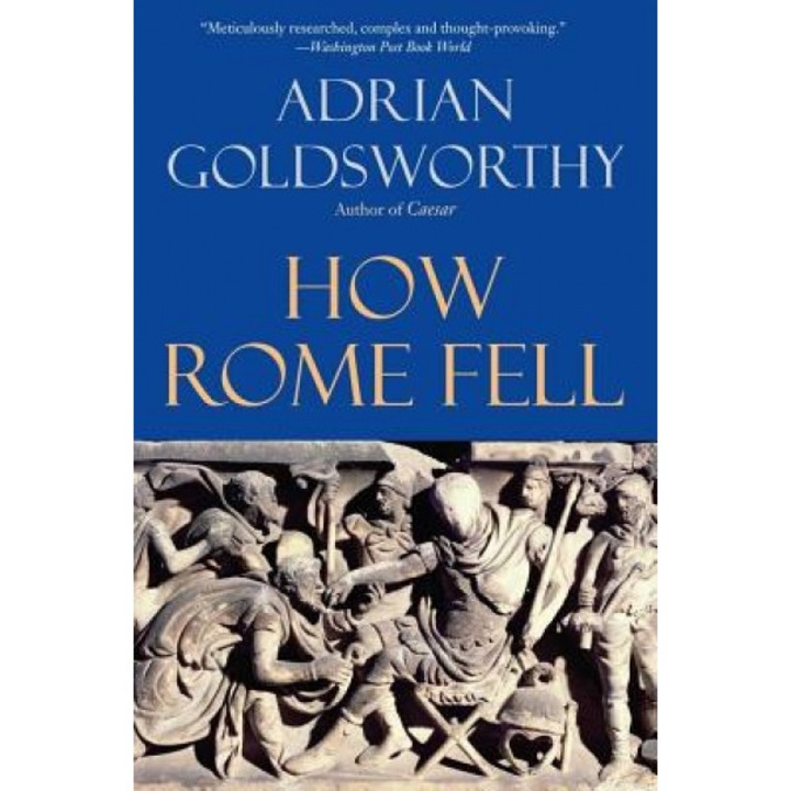 How Rome Fell: Death of a Superpower, Adrian Goldsworthy (Author)