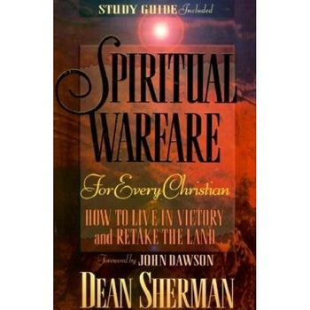 Spiritual Warfare for Every Christian: How to Live in Victory and Retake the Land, Dean Sherman Spiritual Warfare for Every Christian: How to Live in Victory and Retake the Land, Dean Sherman