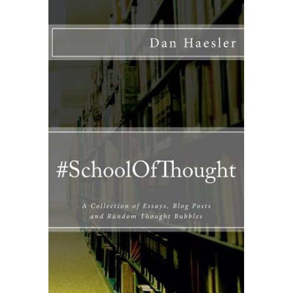 #Schoolofthought: A Collection of Essays, Blog Posts and Random Thought Bubbles, Dan Haesler (Author)
