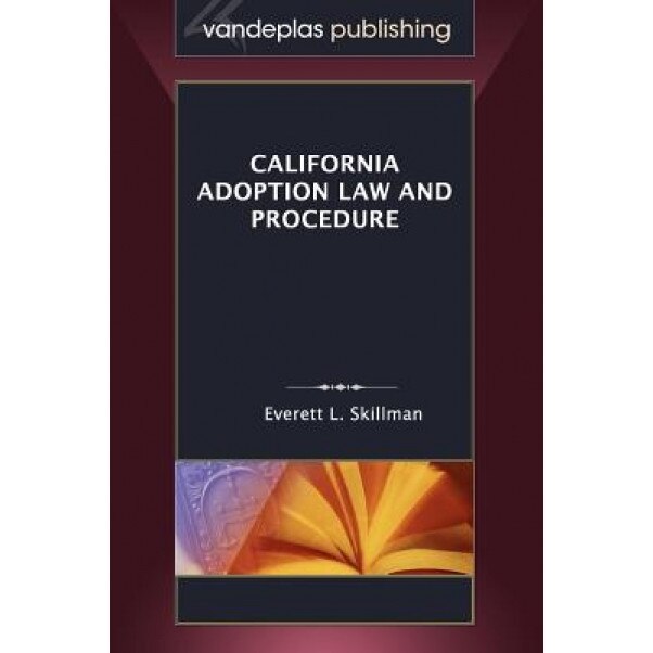 California Adoption Law and Procedure, Everett L. Skillman (Author)