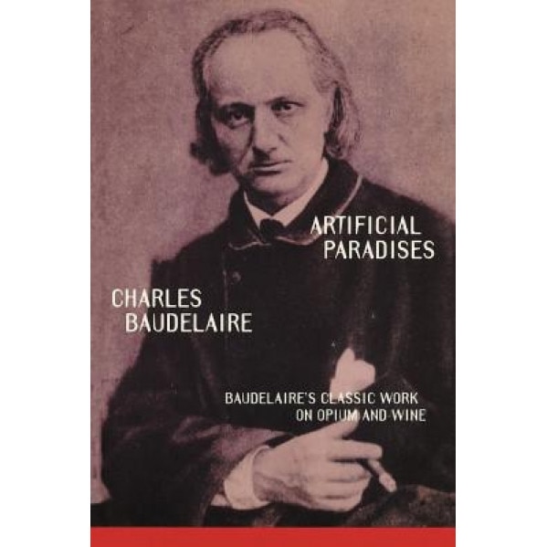 Artificial Paradises - Charles P. Baudelaire