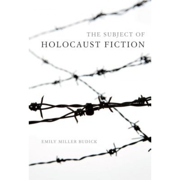 The Subject of Holocaust Fiction, Emily Miller Budick (Author)