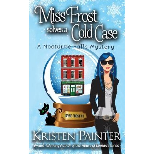 Miss Frost Solves a Cold Case: A Nocturne Falls Mystery, Kristen Painter (Author)