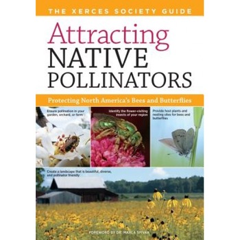 Attracting Native Pollinators: The Xerces Society Guide Protecting North America's Bees and Butterflies, Eric Mader, Mace Vaughn, Matthew Shepherd Attracting Native Pollinators: The Xerces Society Guide Protecting North America's Bees and Butterflies, Eric Mader, Mace Vaughn, Matthew Shepherd