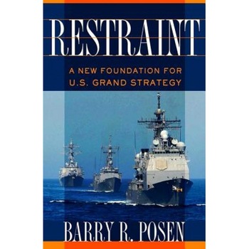 Restraint: A New Foundation for U.S. Grand Strategy, Barry R. Posen (Author) Restraint: A New Foundation for U.S. Grand Strategy, Barry R. Posen (Author)
