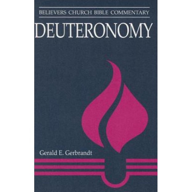 Deuteronomy: Believers Church Bible Commentary, Gerald E. Gerbrandt (Author)
