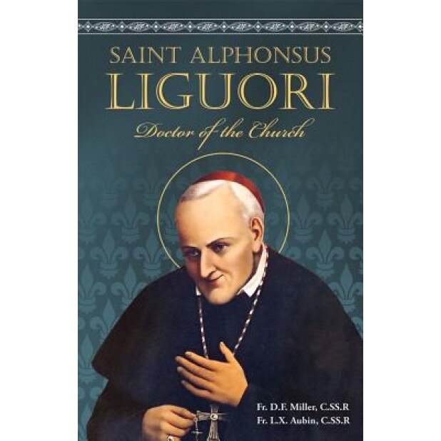 Saint Alphonsus Liguori, Fr D. F. Miller (Author)