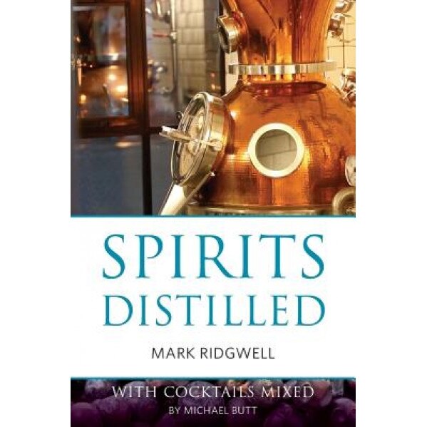 Spirits Distilled: With Cocktails Mixed by Michael Butt, Mark Ridgwell (Author)