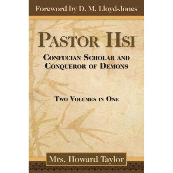 Pastor Hsi: Confucian Scholar and Conqueror of Demons, Mrs Howard Taylor (Author)