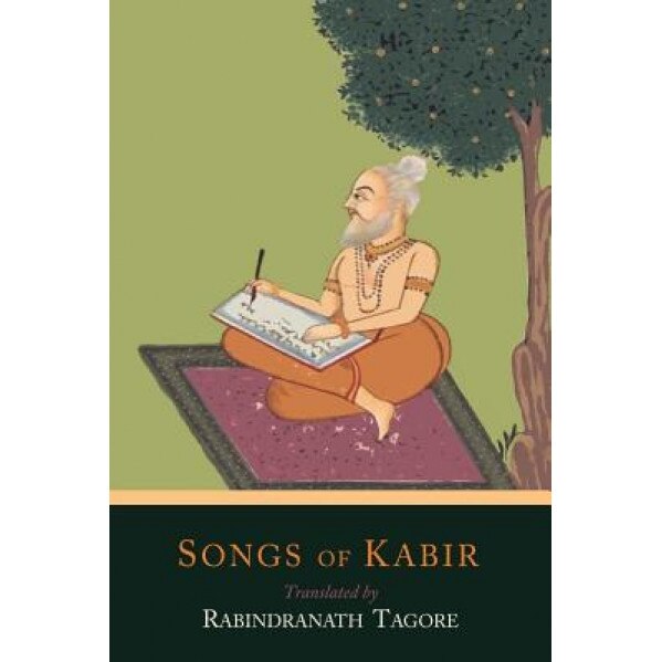 Songs of Kabir, Kabir (Author)