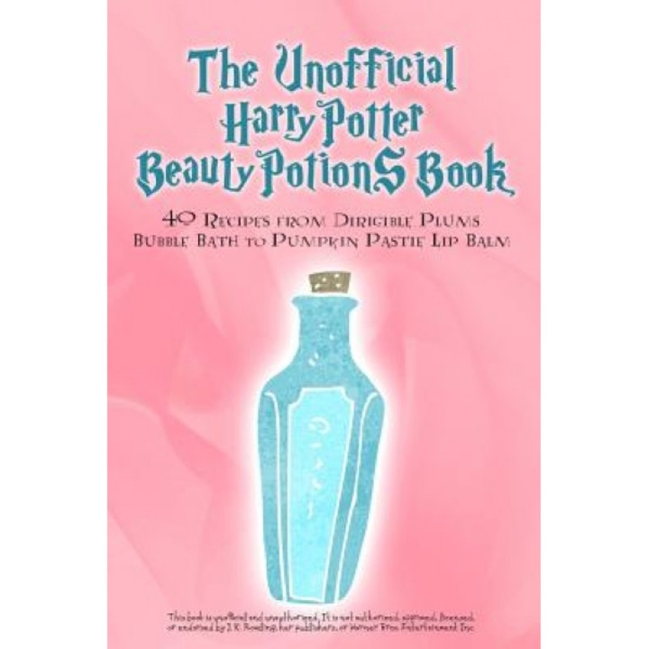 The Unofficial Harry Potter Beauty Potions Book: 40 Recipes from Dirigible Plums Bubble Bath to Pumpkin Pastie Lip Balm, Razzberry Books (Author)