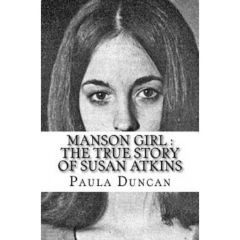 Manson Girl: The True Story of Susan Atkins, Paula Duncan (Author) Manson Girl: The True Story of Susan Atkins, Paula Duncan (Author)