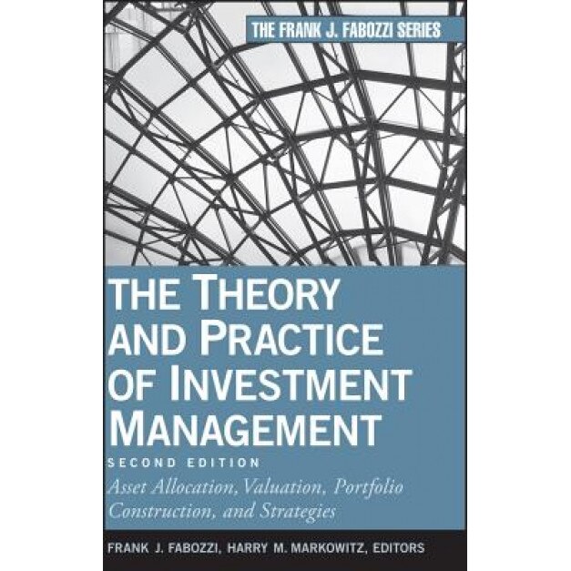 The Theory and Practice of Investment Management: Asset Allocation, Valuation, Portfolio Construction, and Strategies - Frank J. Fabozzi (Author)