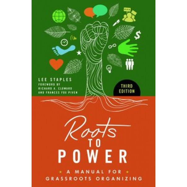 Roots to Power: A Manual for Grassroots Organizing, 3rd Edition, Lee Staples (Author)