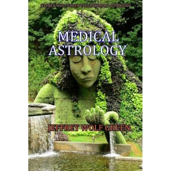 Medical Astrology - Jeffrey Wolf Green (Author)