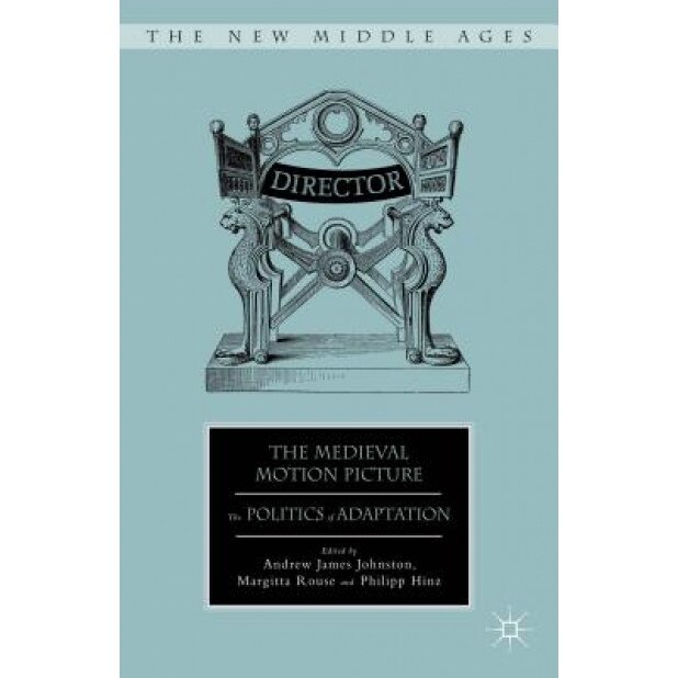 The Medieval Motion Picture: Filming the Popular Past, Andrew James James Johnston (Editor)