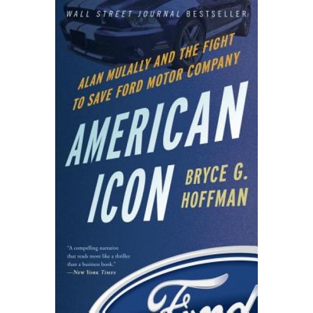 American Icon: Alan Mulally and the Fight to Save Ford Motor Company - Bryce G. Hoffman (Author)