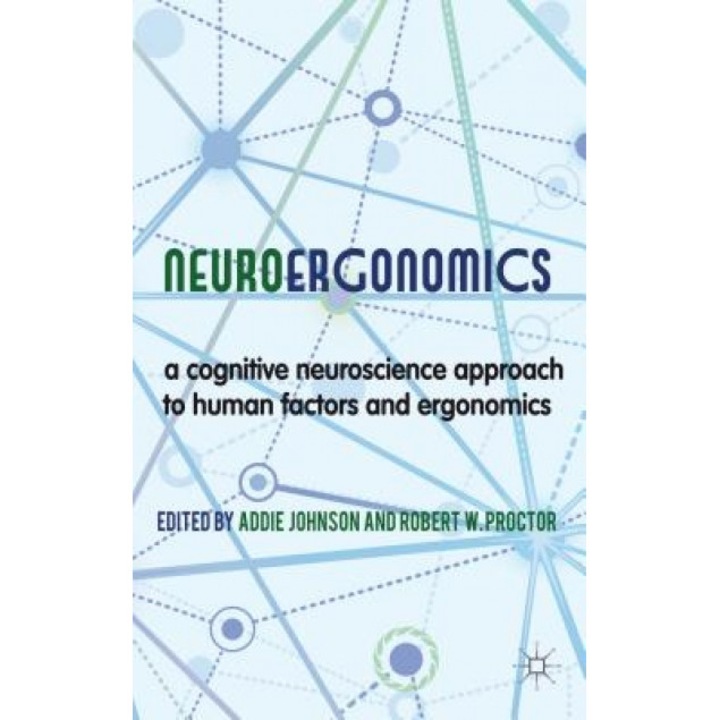 Neuroergonomics: A Cognitive Neuroscience Approach to Human Factors and Ergonomics - Addie Johnson (Editor)