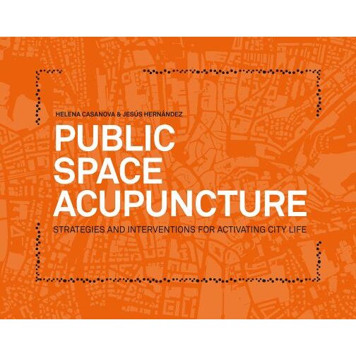 Public Space Acupuncture, Helena Casanova (Editor)