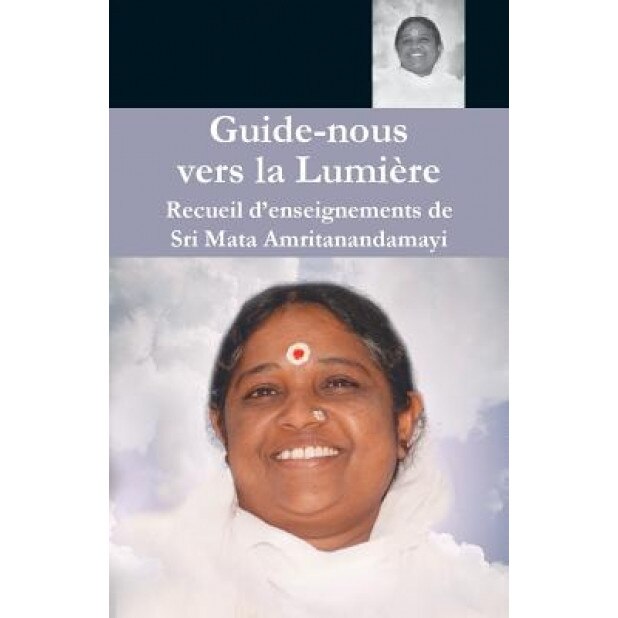 Guide Nous Vers La Lumiere, Sri Mata Amritanandamayi Devi (Author)