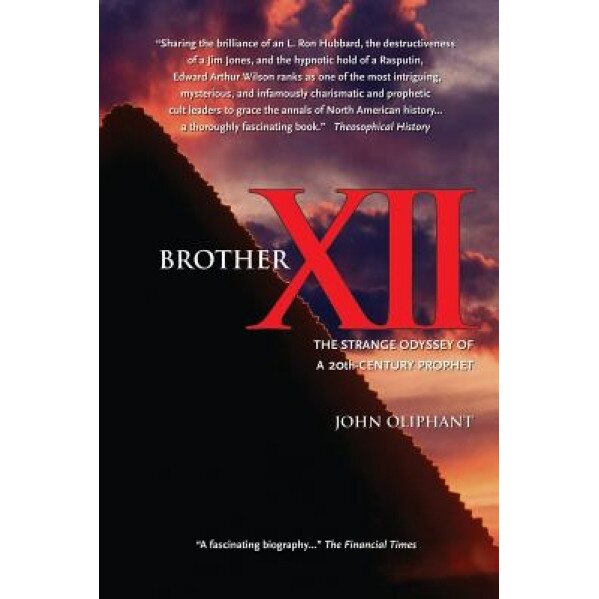 Brother XII: The Strange Odyssey of a 20th-Century Prophet, John Oliphant (Author)