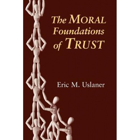 The Moral Foundations of Trust, Eric M. Uslaner (Author)