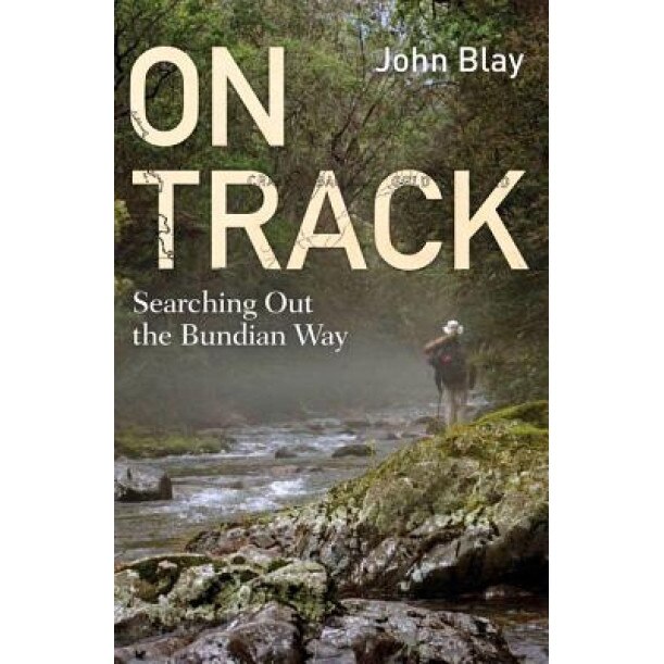 On Track: Searching Out the Bundian Way, John Blay (Author)