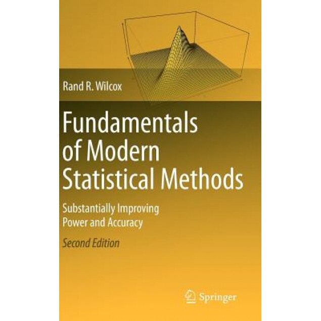 Fundamentals of Modern Statistical Methods: Substantially Improving Power and Accuracy - Rand R. Wilcox (Author)