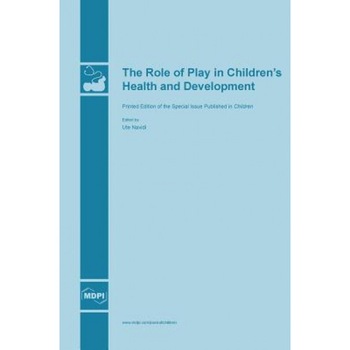 The Role of Play in Children's Health and Development, Ute Navidi (Guest Editor) The Role of Play in Children's Health and Development, Ute Navidi (Guest Editor)