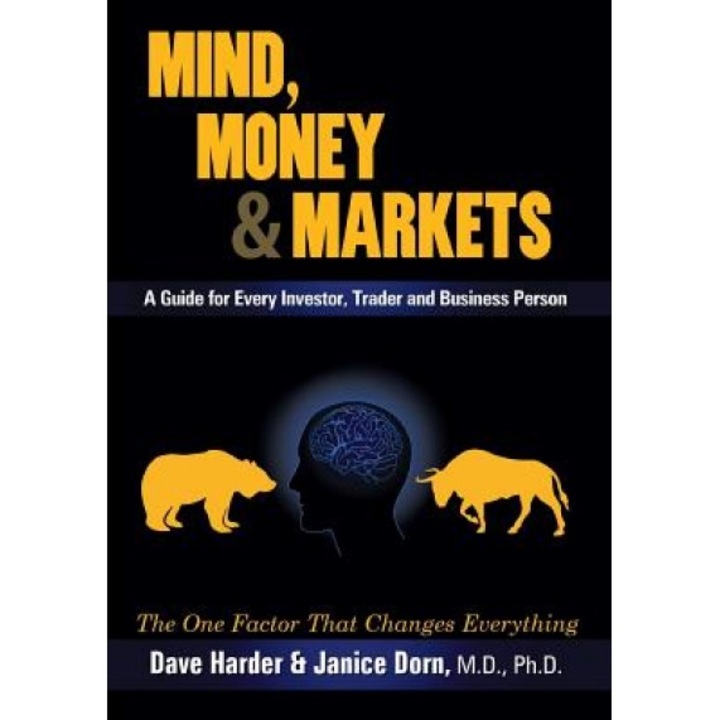Mind, Money & Markets: A Guide for Every Investor, Trader and Business Person - Dave Harder (Author)